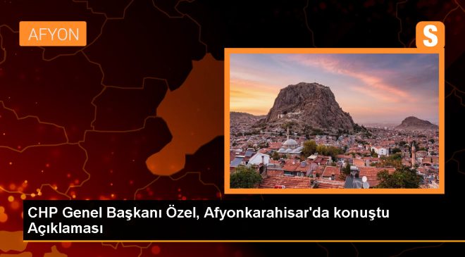 CHP Genel Başkanı Özgür Özel, Afyonkarahisar’da Burcu Köksal’ı belediye başkanı olarak tanıttı